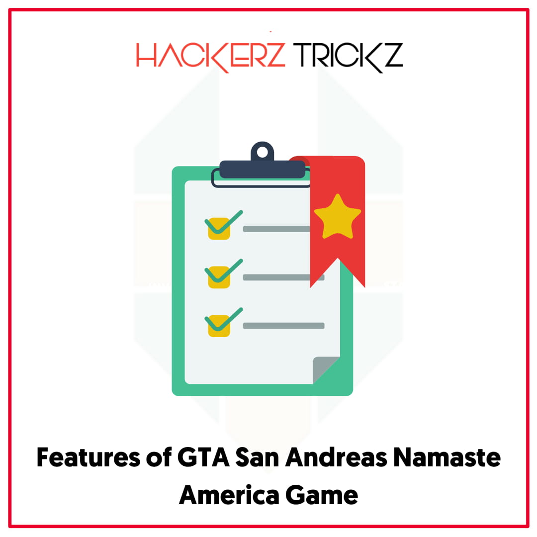 Features of GTA San Andreas Namaste America Game