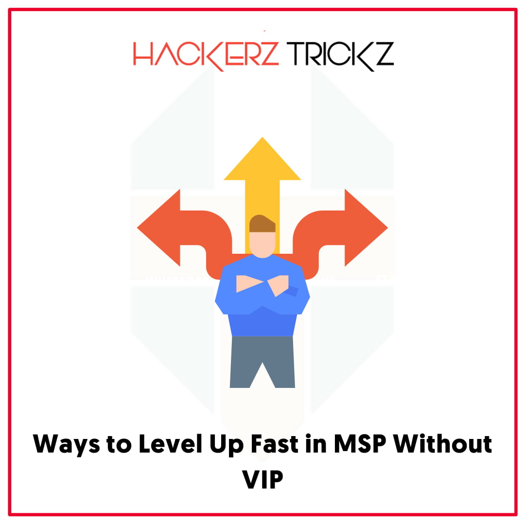 Ways to Level Up Fast in MSP Without VIP