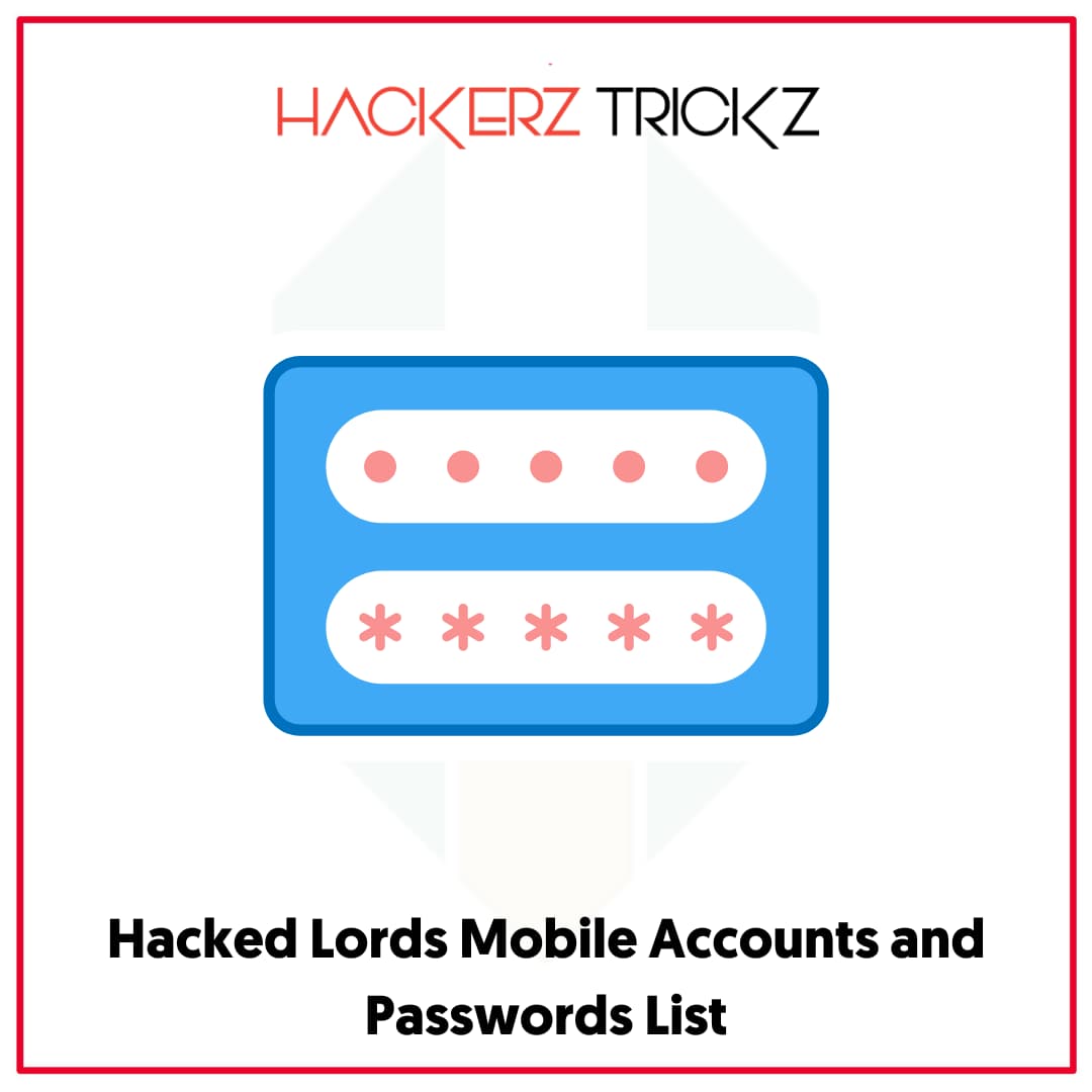 Hacked Lords Mobile Accounts and Passwords List