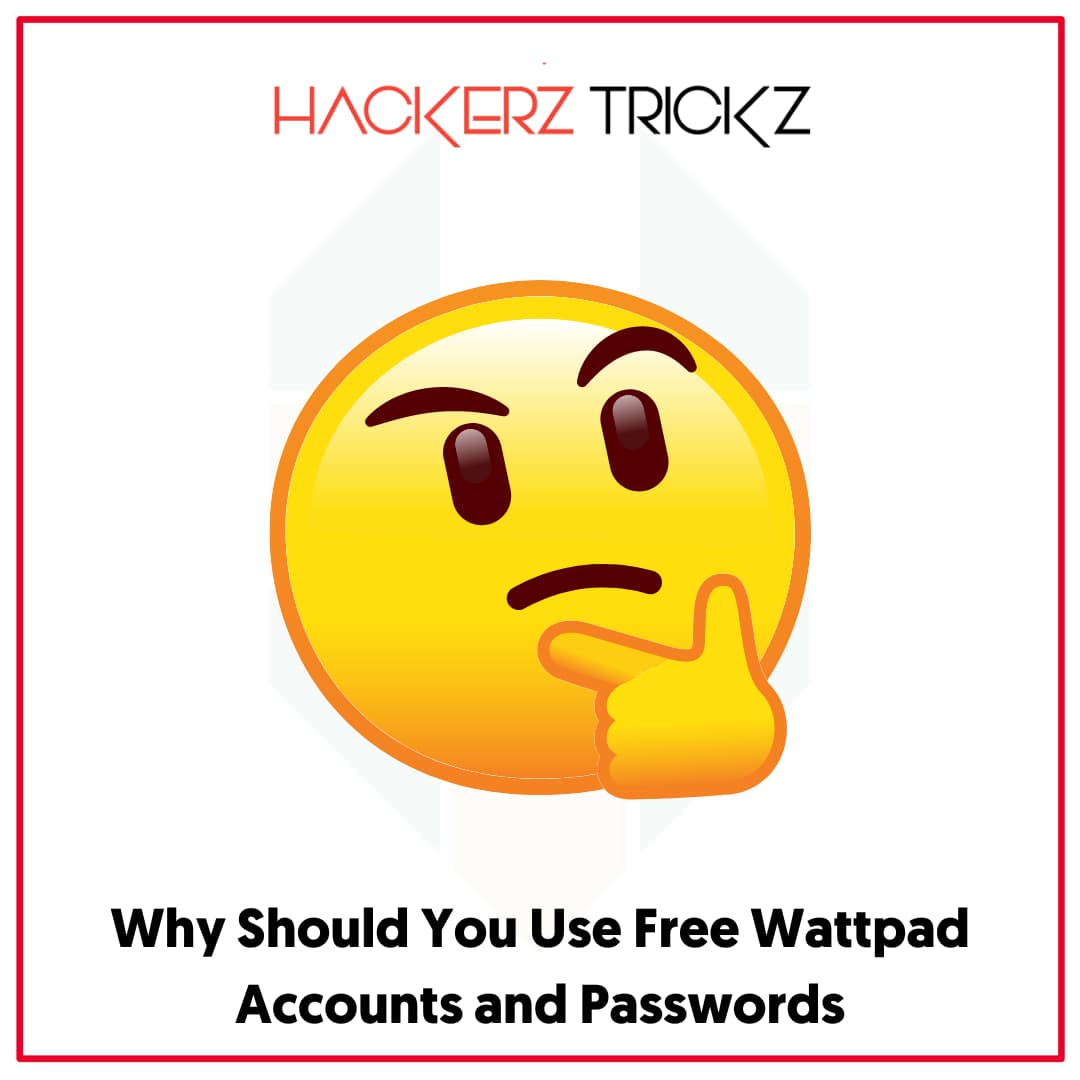 Why Should You Use Free Wattpad Accounts and Passwords